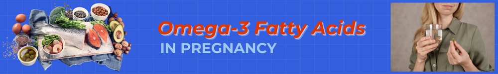Omega-3 Fatty Acids in Pregnancy