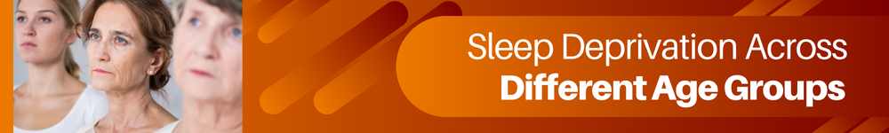 Sleep Deprivation Across Different Age Groups